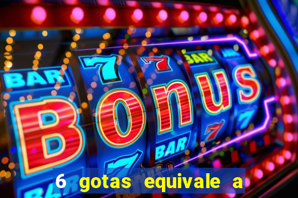 6 gotas equivale a quantos ml